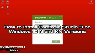 How to Install Camtasia Studio 9 on Windows 10 N and KN Versions | SYSNETTECH Solutions