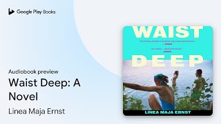 Waist Deep: A Novel by Linea Maja Ernst · Audiobook preview