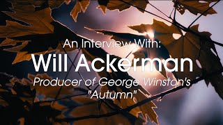 An Interview With Will Ackerman: The Producer of George Winston's Autumn