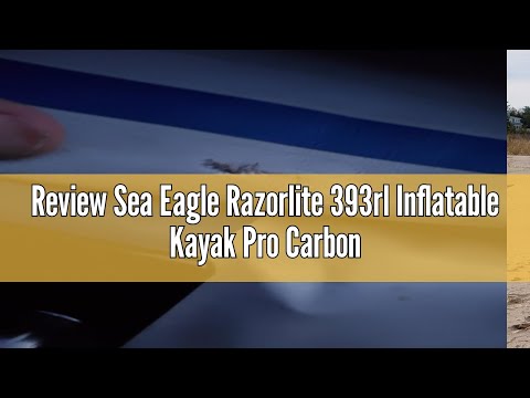 Review Sea Eagle Razorlite 393rl Inflatable Kayak Pro Carbon Solo Package
