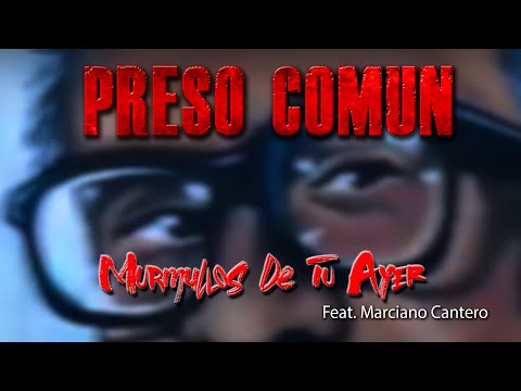 Murmullos de tu ayer - PRESO COMUN (Feat. Marciano Cantero)