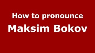 How to pronounce Maksim Bokov