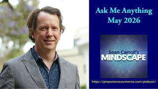 Mindscape Ask Me Anything, Sean Carroll | May 2026
