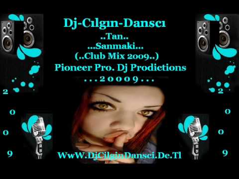 Dj Cilgin Dansci Vs Tan Sanmaki (Club Mix 2009)