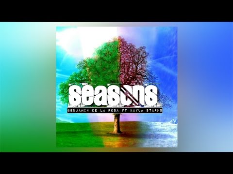 Benjamin De La Rosa - Seasons ft. Kayla Starks