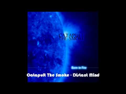 Catapult The Smoke - Distant Mind