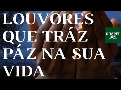 LOUVORES Para ACALMAR a ALMA   As Melhores Músicas Gospel Mais Tocadas 2022