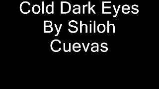 Cold Dark Eyes -- Shiloh Cuevas