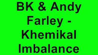 BK & Andy Farley - Khemikal Imbalance