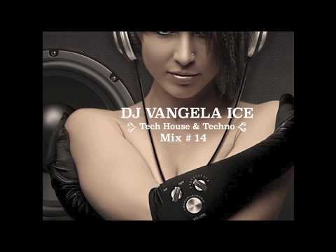 DJ VANGELA ICE - Tech House & Techno   Mix # 14 ( JUNE 2017 )