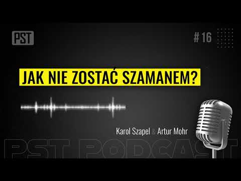 Jak nie zostać szamanem? Karol Szapel | PST Podcast #16
