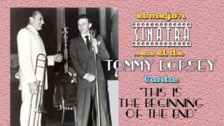 Frank Sinatra con Tommy Dorsey canta THIS IS THE BEGINNING OF THE END