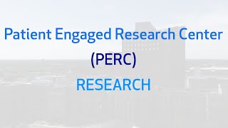 Patient Engaged Research Center (PERC)- Patient Engagement in Research