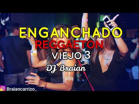 😎ENGANCHADO DE REGGAETON VIEJO 3😎 DJ Braian