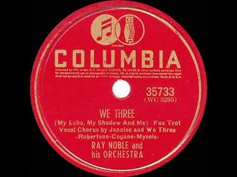 1940 Ray Noble - We Three (My Echo, My Shadow And Me) (Janalee and We Three, vocals)