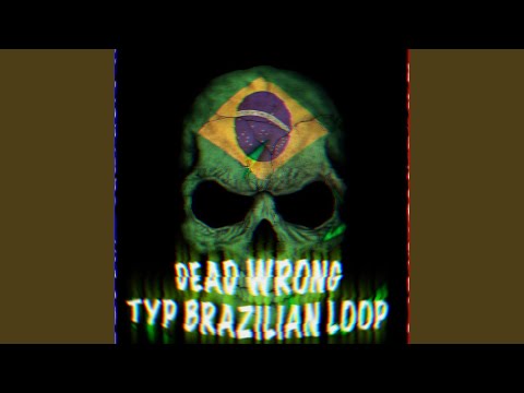 DEAD WRONG TYPE BRAZILIAN LOOP