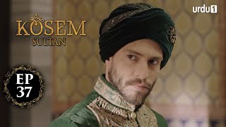 Kosem Sultan  Episode 37  Turkish Drama  Urdu Dubb
