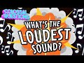 🎵 What's The Loudest Sound Ever Made? 🎵 | COLOSSAL SONGS