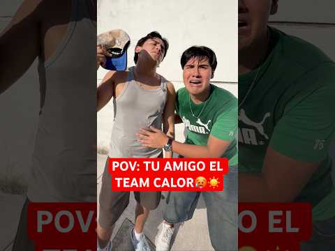 POV: TU AMIGO EL TEAM CALOR🥵☀️💀