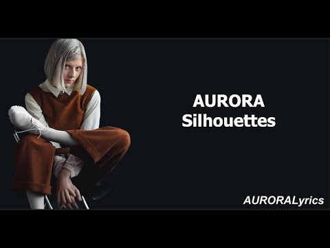 AURORA - Silhouettes  (Lyrics)