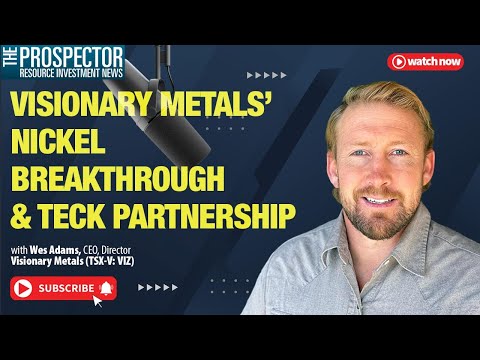 Wes Adams: Visionary Metals’ Nickel Breakthrough & Teck Partnership