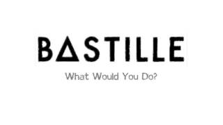 Bastille - What Would You Do?