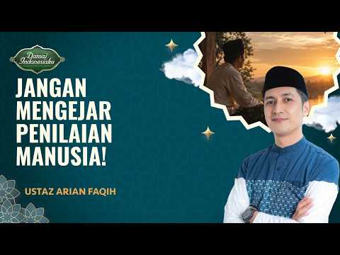 Kejar Penilaian Allah Bukan Penilaian Manusia... | Ustaz Arian Faqih - Damai Indonesiaku