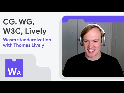 CG, WG, W3C, Lively—Wasm standardization with Thomas Lively - WasmAssembly