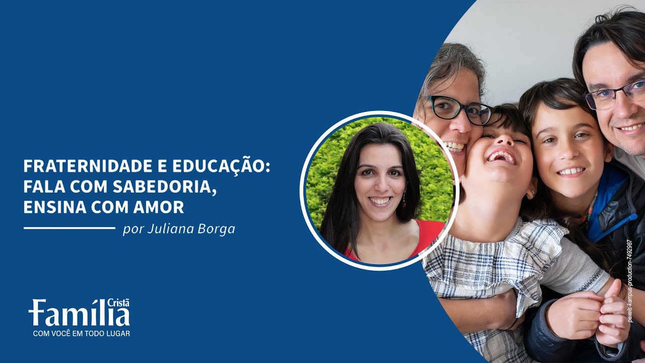 Fraternidade e Educação: Fala com sabedoria, ensina com amor