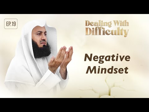 Negative Mindset | Dealing with Difficulty | Ep 19 – Mufti Menk | Ramadan 2024