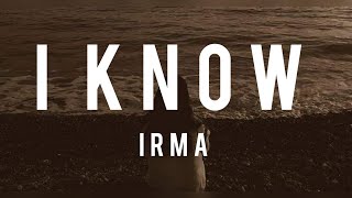 Irma  - I know (Lyrics)