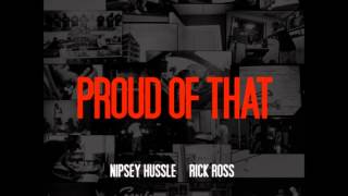 Nipsey  Hussle Feat. Rick Ross - Proud Of That