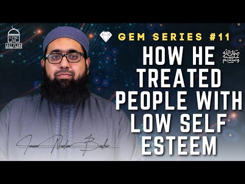 How He ﷺ Treated People With Low Self Esteem | GEM Ep #11 | Imam Nadim Bashir