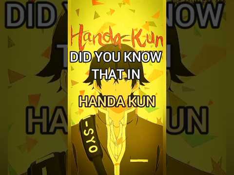ANIME fact you probably DIDN'T KNOW. HANDA KUN.