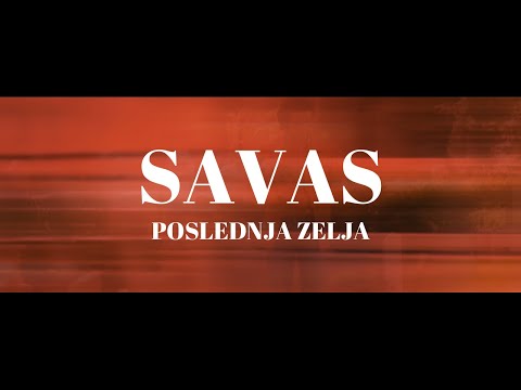 SAVAS - POSLEDNJA ZELJA