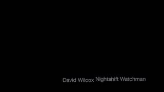 David Wilcox | Nightshift Watchman