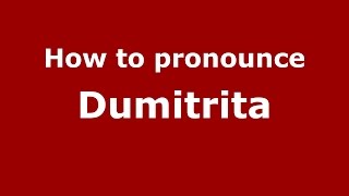 How to pronounce Dumitriţa