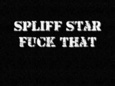Spliff Star - Fuck That