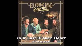Your Last Broken Heart - Eli Young Band