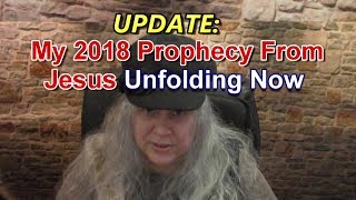2019 UPDATE: My 2018 Prophecy From Jesus Unfolding Now
