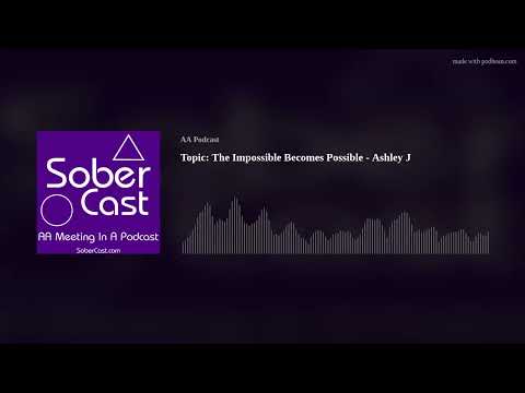 Topic: The Impossible Becomes Possible - Ashley J