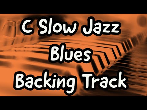 C SLOW JAZZ BLUES 12 BAR BACKING TRACK  75 BPM - 20 MINUTE BLUES JAM TRACK