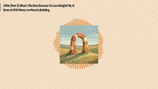 3496: [Part 2] What's The Best Exercise To Lose Weight? By JC Deen of JCD Fitness on Muscle...