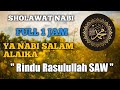 Sholawat Nabi Ya Nabi Salam Alaika Tanpa Musik Full 1 Jam " Rindu Rasulullah SAW " Mahalul Qiyam Sholawat Nabi Ya Nabi Salam Alaika Tanpa Musik Full 1 Jam " Rindu Rasulullah SAW " Mahalul Qiyam