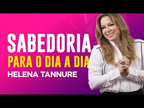 Helena Tannure | COMO TER SABEDORIA PARA VIVER UMA VIDA EM PLENITUDE