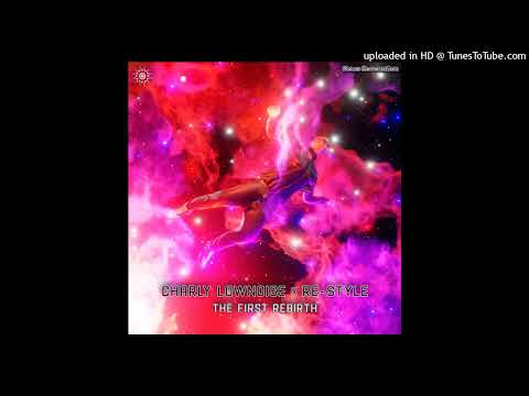 Charly Lownoise x Re-Style - The First Rebirth