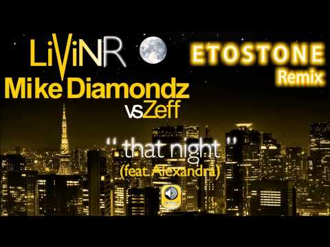 LIVIN R Feat. MIKE DIAMONDZ vs ZEFF - That Night (Etostone Remix)