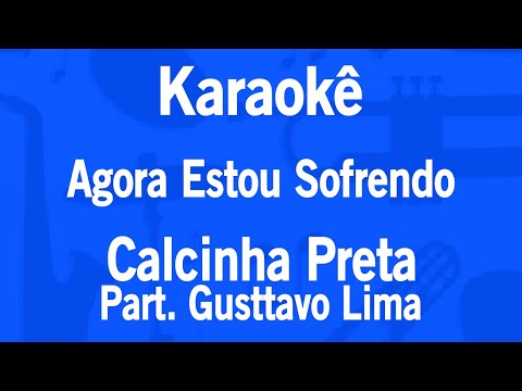 Karaokê Agora Estou Sofrendo - Calcinha Preta Part. Gusttavo Lima