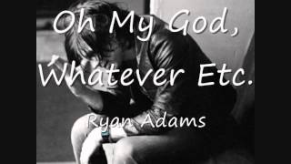 05 Oh My God, Whatever  Etc - Ryan Adams