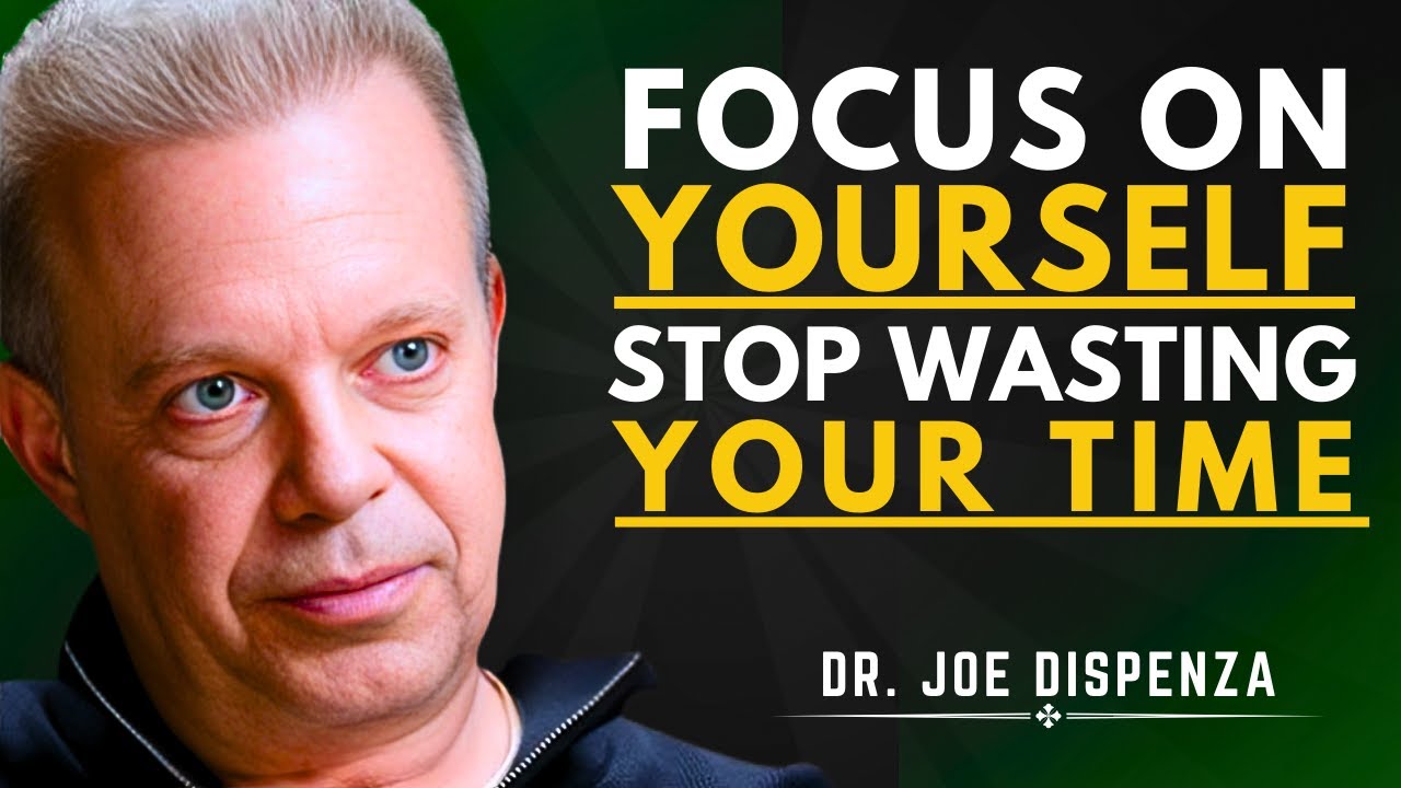 FOCUS ON YOURSELF, STOP WASTING YOUR TIME | Dr. Joe Dispenza Motivational Speech